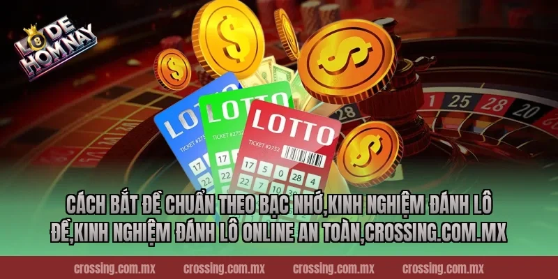 Cách bắt đề chuẩn theo bạc nhớ,Kinh Nghiệm Đánh Lô Đề,Kinh nghiệm đánh lô online an toàn,gorgona.io