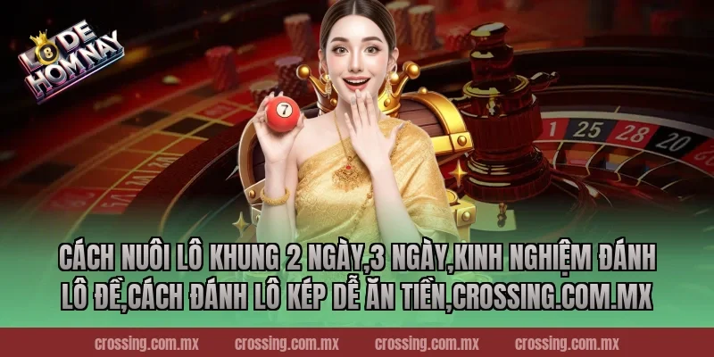 Cách nuôi lô khung 2 ngày,3 ngày,Kinh Nghiệm Đánh Lô Đề,Cách đánh lô kép dễ ăn tiền,gorgona.io