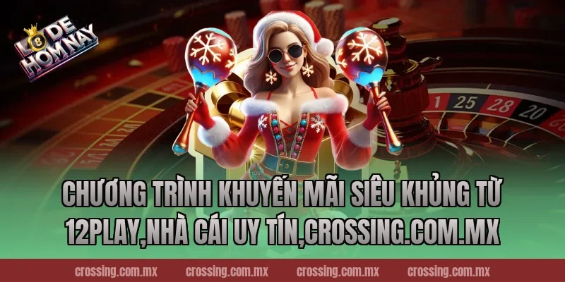 Chương trình khuyến mãi siêu khủng từ 12Play,Nhà Cái Uy Tín,gorgona.io