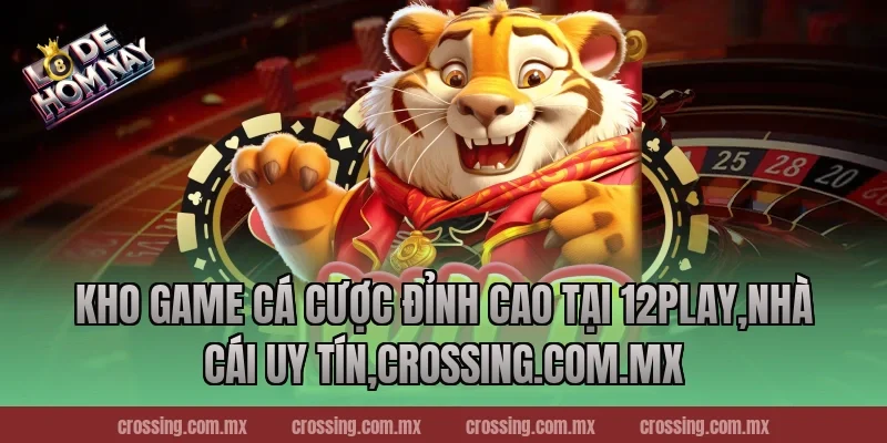 Kho game cá cược đỉnh cao tại 12Play,Nhà Cái Uy Tín,gorgona.io