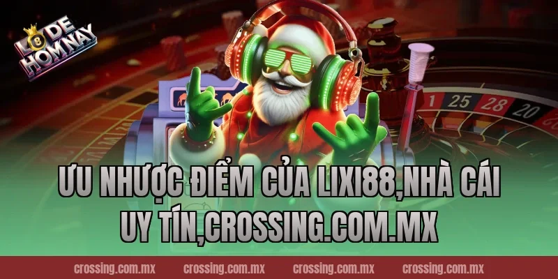 Ưu nhược điểm của Lixi88,Nhà Cái Uy Tín,gorgona.io