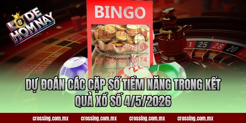 Dự đoán các cặp số tiềm năng trong kết quả xổ số 4/5/2026