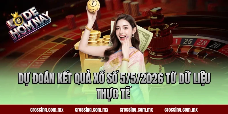 Dự đoán kết quả xổ số 5/5/2026 từ dữ liệu thực tế