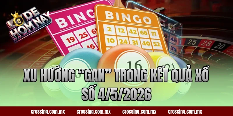 Xu hướng “gan” trong kết quả xổ số 4/5/2026